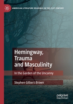 Paperback Hemingway, Trauma and Masculinity: In the Garden of the Uncanny Book