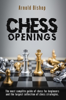 Paperback Chess openings: The Most Complete Manual To Learn The Best Chess Strategies And Opening Principles For Beginners And Advanced Players Book