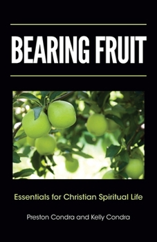Bearing Fruit : Essentials for Christian Spiritual Life