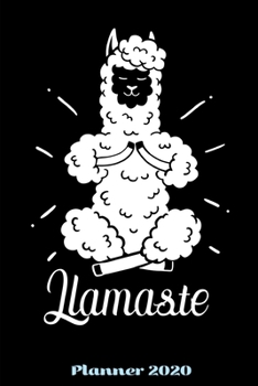 Planner 2020: Daily Planner Llamaste Yoga Llama Weekly Planner 2020 With Federal Holidays Softcover 6x9 Gift Idea Yoga
