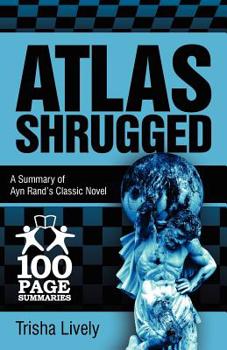 Paperback Atlas Shrugged: 100 Page Summary of Ayn Rand's Classic Novel Book