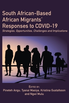 Paperback South African-Based African Migrants' Responses to COVID-19: Strategies, Opportunities, Challenges and Implications Book