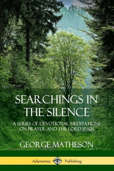 Paperback Searchings in the Silence: A Series of Devotional Meditations on Prayer and the Lord Jesus Book