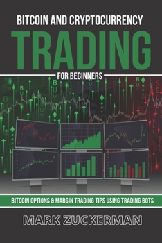 Paperback Bitcoin And Cryptocurrency Trading For Beginners: Bitcoin Options & Margin Trading Tips Using Trading Bots Book