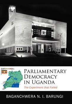 Hardcover Parliamentary Democracy in Uganda: The Experiment that Failed Book