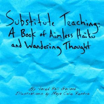 Paperback Substitute Teaching: A Book of Aimless Haiku and Wandering Thought Book