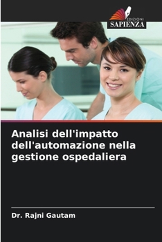 Analisi dell'impatto dell'automazione nella gestione ospedaliera (Italian Edition)