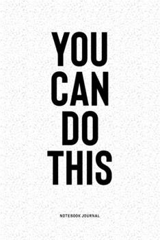 Paperback You Can Do This: A 6x9 Inch Notebook Diary Journal With A Bold Text Font Slogan On A Matte Cover and 120 Blank Lined Pages Makes A Grea Book