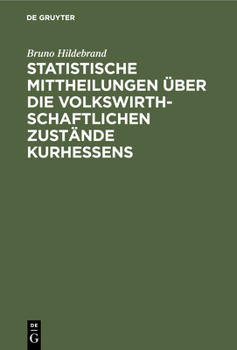 Hardcover Statistische Mittheilungen Über Die Volkswirthschaftlichen Zustände Kurhessens: Nach Amtlichen Quellen [German] Book