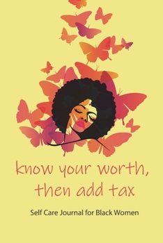 Paperback know your worth, then add tax. Self Care Journal for Black Women African American Black Women Empowerment Affirmation Motivational Gratitude Daily Pla Book