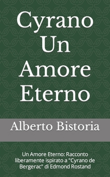 Paperback Cyrano Un Amore Eterno: Un Amore Eterno: Racconto liberamente ispirato a "Cyrano de Bergerac" di Edmond Rostand [Italian] Book
