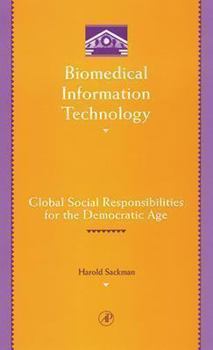 Hardcover Biomedical Information Technology: Global Social Responsibilities for the Democratic Information Age Book