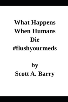 Paperback What Happens When Humans Die: Reprint Edition #flushyourmeds Book