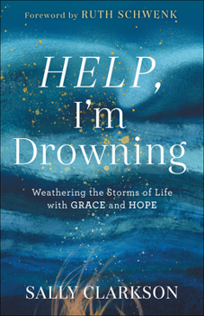 Hardcover Help, I'm Drowning: Weathering the Storms of Life with Grace and Hope Book