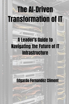 The AI-Driven Transformation of IT: A Leader's Guide to Navigating the Future of IT Infrastructure