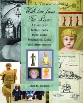 Paperback With Love from Tin Lizzie: A History of Metal Heads, Metal Dolls, Mechanical Dolls and Automatons by Ellen M. Tsagaris (2013-01-01) Book