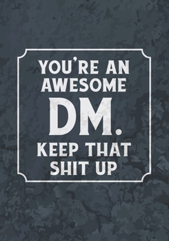 Paperback You're An Awesome DM. Keep That Shit Up: Mixed Role Playing Gamer Paper (College Ruled, Graph, Hex): RPG Journal Gag Gift for DMs Book