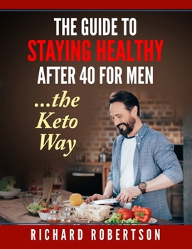 Paperback The guide to staying healthy after 40 for men...The Keto Way: Live your life Book