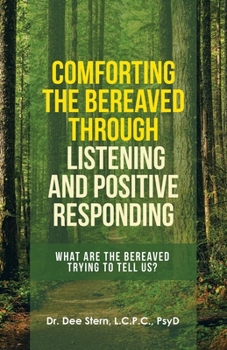 Paperback Comforting the Bereaved Through Listening and Positive Responding: What Are the Bereaved Trying to Tell Us? Book