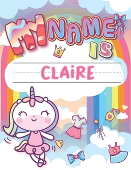 Paperback My Name is Claire: Personalized Primary Tracing Book / Learning How to Write Their Name / Practice Paper Designed for Kids in Preschool a Book