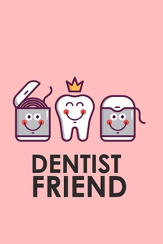 DENTIST FRIEND: Graduation Gift for Dentists & Dental School Students. This Notebook can be used as a journal, diary, or a to-do list .