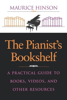 Paperback The Pianist S Bookshelf: A Practical Guide to Books, Videos, and Other Resources Book