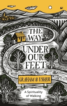 Paperback The Way Under Our Feet: A Spirituality of Walking Book