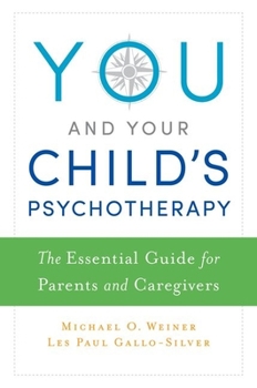 Paperback You and Your Child's Psychotherapy: The Essential Guide for Parents and Caregivers Book