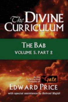 Paperback The Divine Curriculum: The Bab Vol 5, Part 2 Book