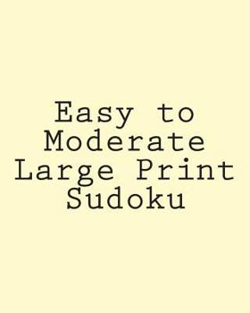 Paperback Easy to Moderate Large Print Sudoku: A Collection of Enjoyable Sudoku Puzzles [Large Print] Book