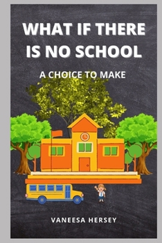 Paperback What If There Is No School: A Choice to Make Book