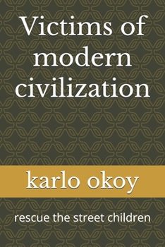 Paperback Victims of modern civilization: rescue the street children Book