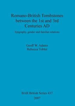 Paperback Romano-British Tombstones between the 1st and 3rd Centuries AD: Epigraphy, gender and familial relations Book