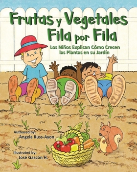 Paperback Frutas y Vegetales Fila por Fila: Los Niños Explican Cómo Crecen las Plantas en su Jardín (Libro Ilustrado Multicultural - 2da Edición ) [Spanish] Book