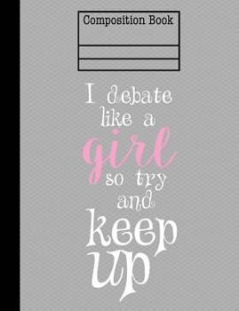 Paperback I Debate Like A Girl So Try And Keep Up Composition Notebook - 4x4 Quad Ruled: 7.44 x 9.69 - 200 Pages - Graph Paper Book