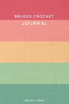 Bruges Crochet Journal: Cute Stripped Summer and Boho Themed Crochet Notebook for Serious Crochet Lovers - 6"x9" 100 Dot Grid Pages Project Book (Boho Needlework Book Series)