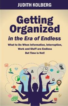 Paperback Getting Organized in the Era of Endless: What To Do When Information, Interruption, Work and Stuff are Endless But Time is Not! Book