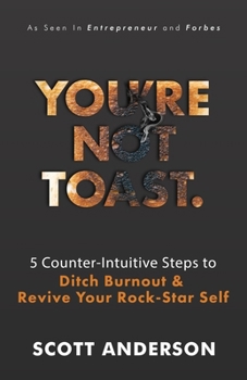 Paperback You're Not Toast: 5 Counter-Intuitive Steps to Ditch Burnout and Revive Your Rock-Star Self Book