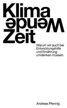 Paperback Klima-Wende-Zeit: Warum wir auch bei Entwicklungshilfe und Ernährung umdenken müssen. [German] Book