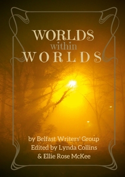 Worlds Within Worlds - Book #3 of the Belfast Writers' Group