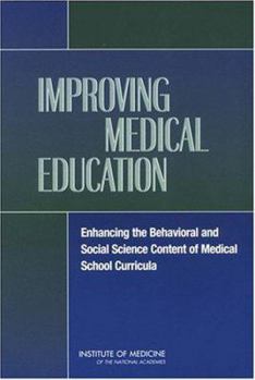 Paperback Improving Medical Education: Enhancing the Behavioral and Social Science Content of Medical School Curricula Book