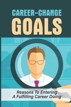 Career-Change Goals: Reasons To Entering A Fulfilling Career Doing: Love Your Job