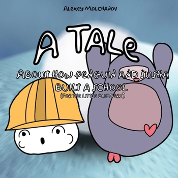 Paperback A Tale About How Little Penguin And Susha build the school (for little builders) Book