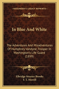 Paperback In Blue And White: The Adventures And Misadventures Of Humphrey Vandyne, Trooper In Washington's Life Guard (1899) Book