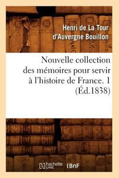 Paperback Nouvelle Collection Des Mémoires Pour Servir À l'Histoire de France. 1 (Éd.1838) [French] Book