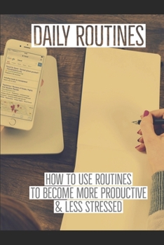 Paperback Daily Routines: How to Use Routines to Become More Productive & Less Stressed Book