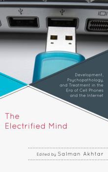 Paperback The Electrified Mind: Development, Psychopathology, and Treatment in the Era of Cell Phones and the Internet Book