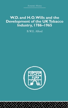 Hardcover W.D. & H.O. Wills and the development of the UK tobacco Industry: 1786-1965 Book