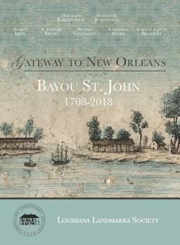Hardcover Gateway to New Orleans: Bayou St. John, 1708-2018 Book