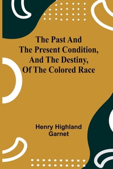 Paperback The Past and the Present Condition, and the Destiny, of the Colored Race Book